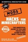 Hacks for Minecrafters: Mods: The Unofficial Guide to Tips and Tricks That Other Guides Won't Teach You By Megan Miller Cover Image