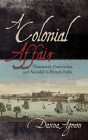 A Colonial Affair: Commerce, Conversion, and Scandal in French India Cover Image