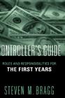 Controller's Guide: Roles and Responsibilities for the First Years By Steven M. Bragg, Bragg Cover Image