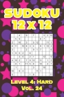 Sudoku 12 x 12 Level 4: Hard Vol. 24: Play Sudoku 12x12 Twelve Grid With Solutions Hard Level Volumes 1-40 Sudoku Cross Sums Variation Travel By Sophia Numerik Cover Image