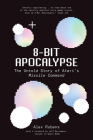 8-Bit Apocalypse: The Untold Story of Atari's Missile Command By Alex Rubens Cover Image