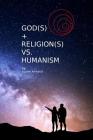 God(s) + Religion(s) vs Humanism By Lucien Armand Cover Image