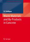 Waste Materials and By-Products in Concrete (Engineering Materials) By Rafat Siddique Cover Image