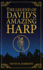 The Legend of David's Amazing Harp By David M. Harrison Cover Image