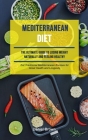 Mediterranean Diet: The Ultimate Guide To Losing Weight Naturally And Feeling Healthy (Eat Traditional Mediterranean Recipes For Great Hea By Daniel Brown Cover Image