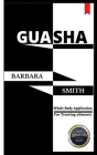 Gua Sha: Whole Body Application/For treating ailments By Barbara Smith Cover Image