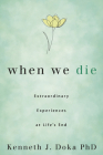 When We Die: Extraordinary Experiences at Life's End By Kenneth J. Doka Cover Image