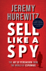 Sell Like a Spy: The Art of Persuasion from the World of Espionage By Jeremy Hurewitz Cover Image