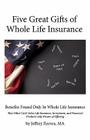 Five Great Gifts of Whole Life Insurance: Benefits Found Only In Whole Life Insurance That Other Cash Value Life Insurance, Investment, and Financial By Jeffrey Reeves Ma Cover Image