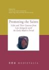 Promoting the Saints: Cults and Their Contexts from Late Antiquity Until the Early Modern Period (Ceu Medievalia #12) Cover Image