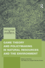 Game Theory and Policy Making in Natural Resources and the Environment (Routledge Explorations in Environmental Economics) By Ariel Dinar (Editor), José Albiac (Editor), Joaquín Sánchez-Soriano (Editor) Cover Image