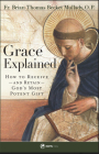 Grace Explained: How to Receive - And Retain - God's Most Potent Gift By Brian Mullady Cover Image