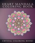Heart Mandala Coloring Book: Beautiful Stress Relief Mandala Coloring Pages. This Book Is Especially for All You Romantics Out There That Love Hear By Crystal Coloring Books Cover Image