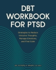 Dbt Workbook for Ptsd: Strategies to Reduce Intrusive Thoughts, Manage Emotions, and Find Calm By Victoria A. Wright Cover Image