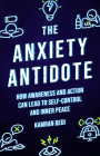 The Anxiety Antidote: How awareness and action can lead to self-control and inner peace Cover Image