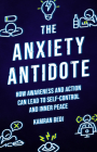 The Anxiety Antidote: How awareness and action can lead to self-control and inner peace By Kamran Bedi Cover Image