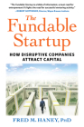 The Fundable Startup: How Disruptive Companies Attract Capital By Fred Haney Cover Image