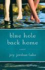 Blue Hole Back Home: A Novel By Joy Jordan-Lake Cover Image