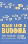 Walk Like a Buddha: Even if Your Boss Sucks, Your Ex Is Torturing You, and You're Hungover Again Cover Image