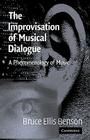 The Improvisation of Musical Dialogue: A Phenomenology of Music By Bruce Ellis Benson Cover Image