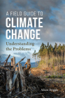 A Field Guide to Climate Change: Understanding the Problems Cover Image