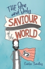 The One and Only Saviour of the World By Carlee Yardley Cover Image