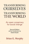 Transforming the World, Transforming Ourselves: An Open Conspiracy for Social Change By Brian Murphy, David Austin (Introduction by) Cover Image