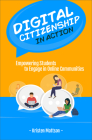 Digital Citizenship in Action: Empowering Students to Engage in Online Communities By Kristen Mattson Cover Image