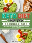 Keto Diet For Two Cookbook 2020: Easy, Healthy Low-Carb Recipes for Beginners and Advanced Users on the Keto Diet By Marlene P. Van Cover Image