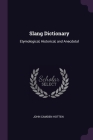 Slang Dictionary: Etymological, Historical, and Anecdotal Cover Image