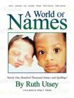 A World of Names: Nearly One Hundred Thousand Names and Spellings! By Ruth Utsey Cover Image