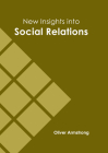 New Insights Into Social Relations By Oliver Armstrong (Editor) Cover Image