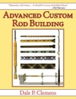 Advanced Custom Rod Building By Dale P. Clemens Cover Image