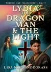 Lydia the dragon man & The light: Volume one: Awakened to light By Lisa Rita Snodgrass Cover Image