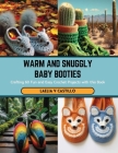 Warm and Snuggly Baby Booties: Crafting 60 Fun and Easy Crochet Projects with this Book Cover Image