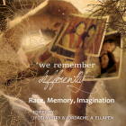 'we remember differently': Race, Memory, Imagination By Jyoti Mistry (Editor), Jordache A. Ellapen (Editor) Cover Image