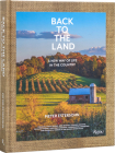 Back to the Land: A New Way of Life in the Country: Foraging, Cheesemaking, Beekeeping, Syrup Tapping, Beer Brewing, Orchard Tending  , Vegetable Gardening, and Ecological Farming in the Hudson River Valley By Pieter Estersohn Cover Image