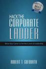 Hack the Corporate Ladder: Move Your Career to the Next Level of Leadership By Robert T. Gofourth Cover Image
