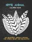 Hippie Animal - Coloring Book - 100 Beautiful Animals Designs for Stress Relief and Relaxation Cover Image