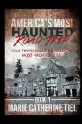 America's Most Haunted Road Trip: Your Travel Guide to America's Most Haunted Sites By Marie Catherine Tiel Cover Image
