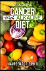 Managing Cancer with Alkaline Diet: Scientifically Prоvеn ways to Prevent & Rеvеrѕе Cancer with Alkaline Diet Cover Image