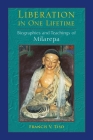 Liberation in One Lifetime: Biographies and Teachings of Milarepa By Francis V. Tiso Cover Image