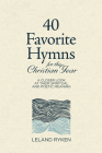 40 Favorite Hymns for the Christian Year: A Closer Look at Their Spiritual and Poetic Meaning By Leland Ryken Cover Image