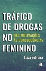 Tráfico de Drogas no Feminino: Das Motivações às Consequências By Luiza Sobreira Cover Image