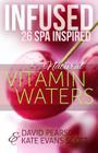 Infused: 26 Spa Inspired Natural Vitamin Waters (Cleansing Fruit Infused Water R By David Pearson, Kate Evans Scott Cover Image