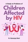 A Study on Problems of Children Affected by HIV By N. Karunya Devi Cover Image
