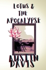 Lotus & The Apocalypse By Austin Davis, Cody Sexton (Cover Design by), Paige Johnson (Designed by) Cover Image
