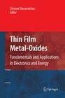 Thin Film Metal-Oxides: Fundamentals and Applications in Electronics and Energy By Shriram Ramanathan (Editor) Cover Image