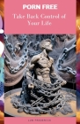 Porn Free: Take Back Control of Your Life By Lun Frederick Cover Image