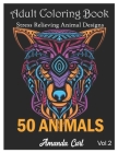 Adult Coloring Book 50 Animals: Stress Relieving Animal Designs with Lions, Elephants, Owls, Horses, Dogs, Cats, and Many More! (Animals with Patterns By Amanda Curl Cover Image